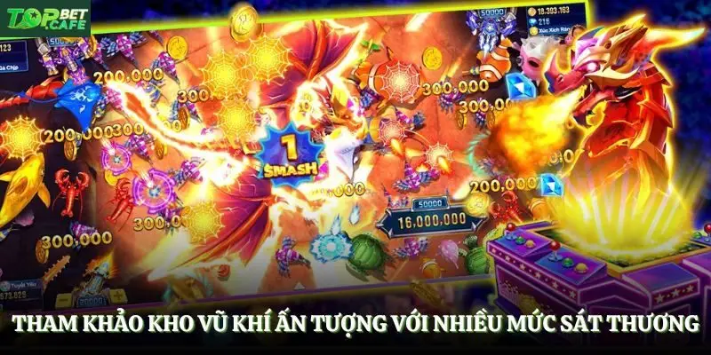 Tham khảo kho vũ khí ấn tượng với nhiều mức sát thương