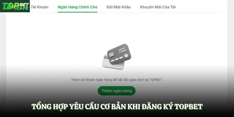 Tổng hợp yêu cầu cơ bản khi đăng ký Topbet